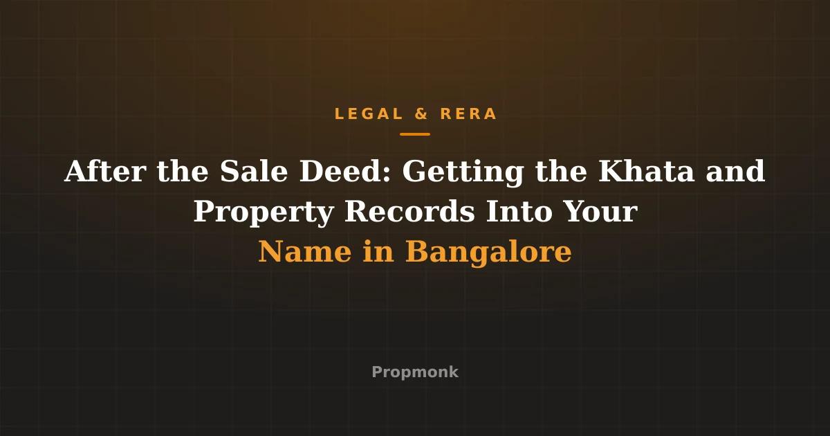 After the Sale Deed: Getting the Khata and Property Records Into Your Name in Bangalore