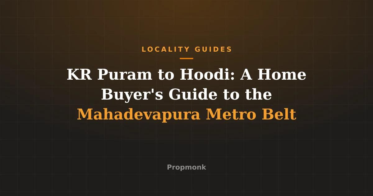 KR Puram to Hoodi: A Home Buyer's Guide to the Mahadevapura Metro Belt