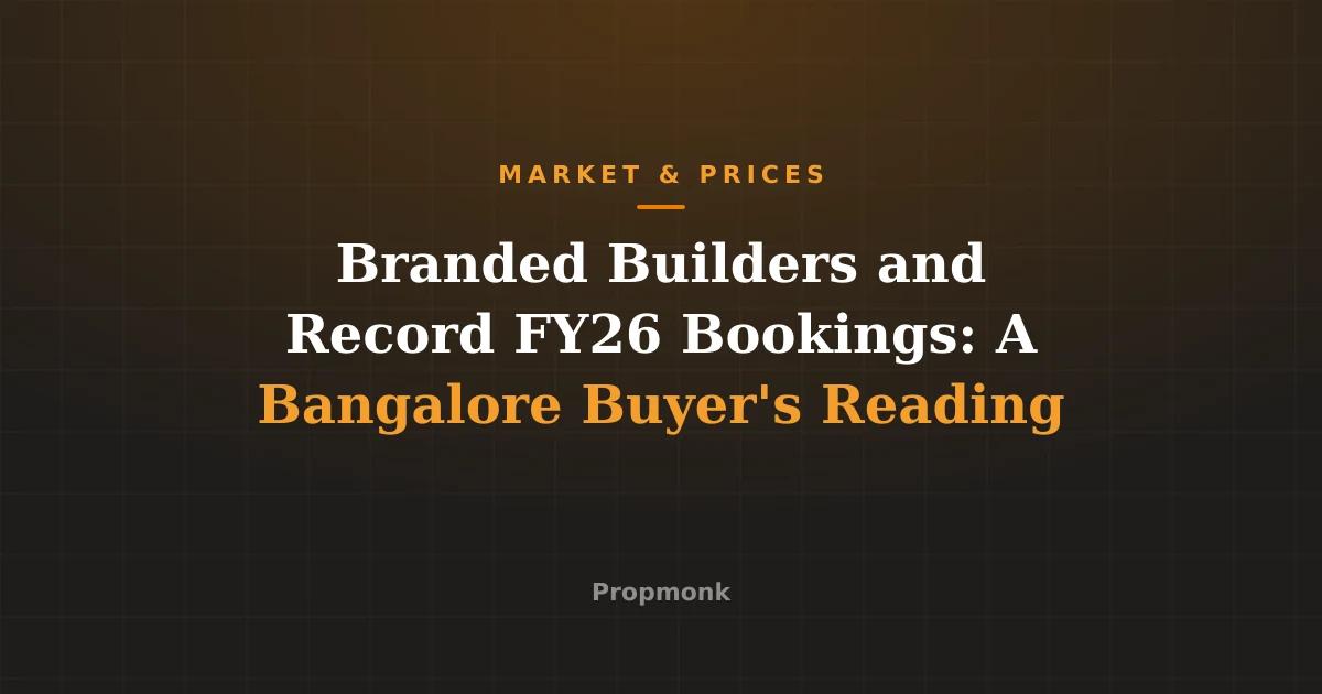 Branded Builders and Record FY26 Bookings: A Bangalore Buyer's Reading
