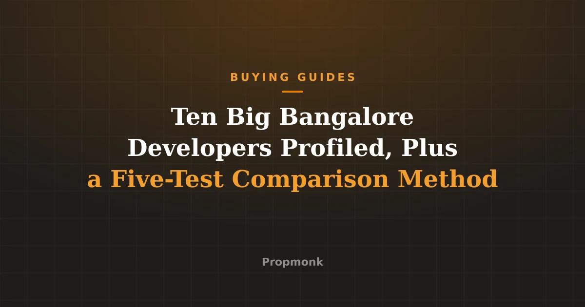 Ten Big Bangalore Developers Profiled, Plus a Five-Test Comparison Method