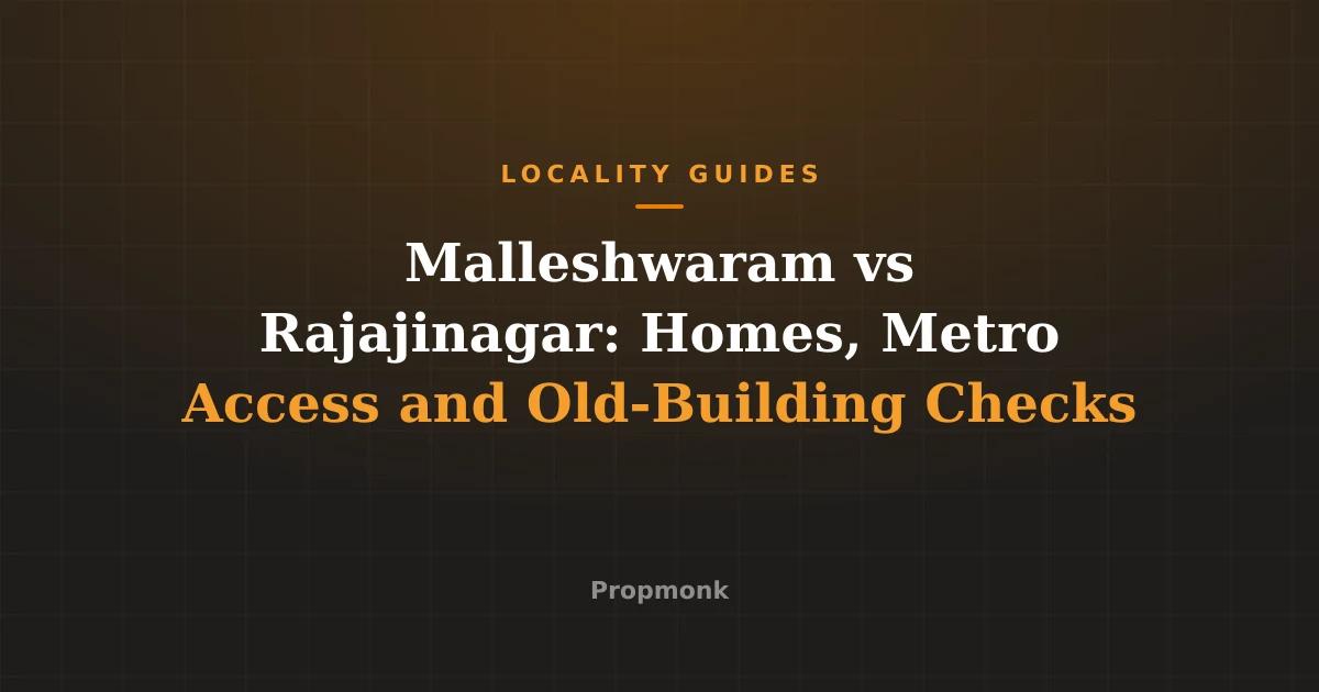 Malleshwaram vs Rajajinagar: Homes, Metro Access and Old-Building Checks
