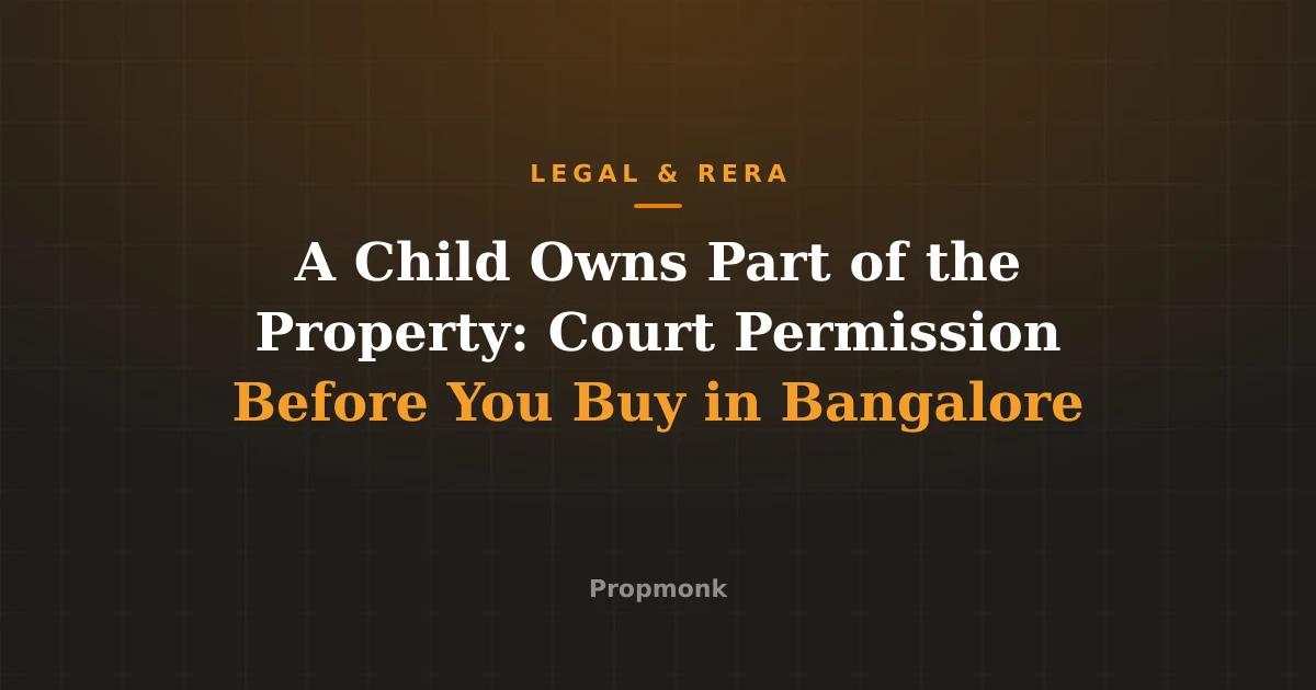 A Child Owns Part of the Property: Court Permission Before You Buy in Bangalore