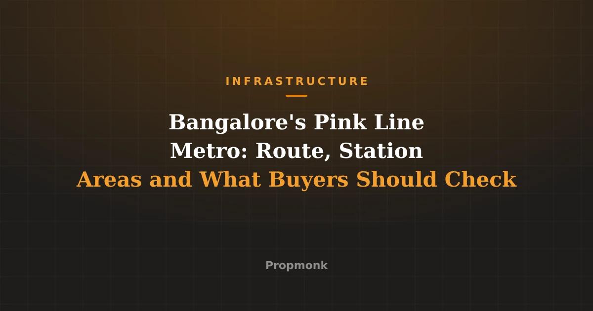 Bangalore's Pink Line Metro: Route, Station Areas and What Buyers Should Check