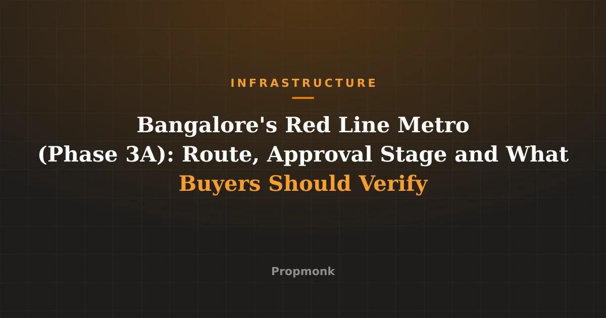 Bangalore's Red Line Metro (Phase 3A): Route, Approval Stage and What Buyers Should Verify