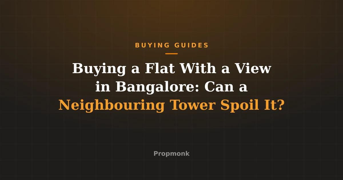 Buying a Flat With a View in Bangalore: Can a Neighbouring Tower Spoil It?