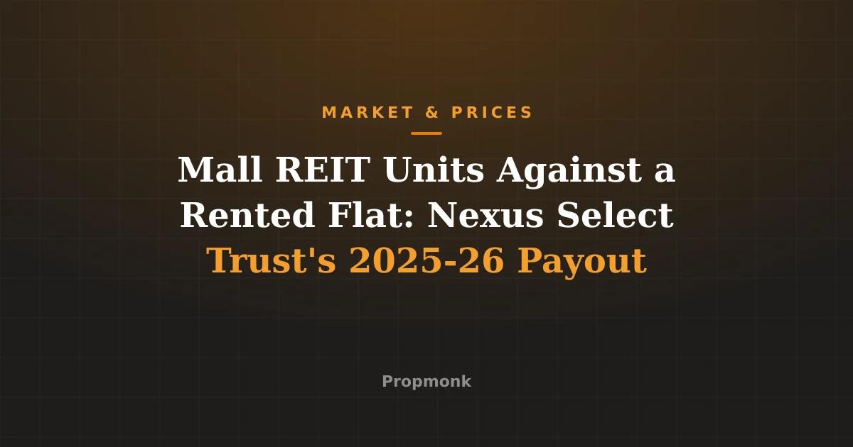 Mall REIT Units Against a Rented Flat: Nexus Select Trust's 2025-26 Payout