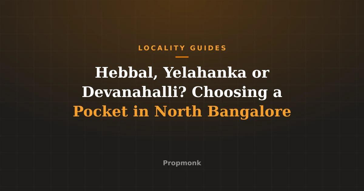 Hebbal, Yelahanka or Devanahalli? Choosing a Pocket in North Bangalore