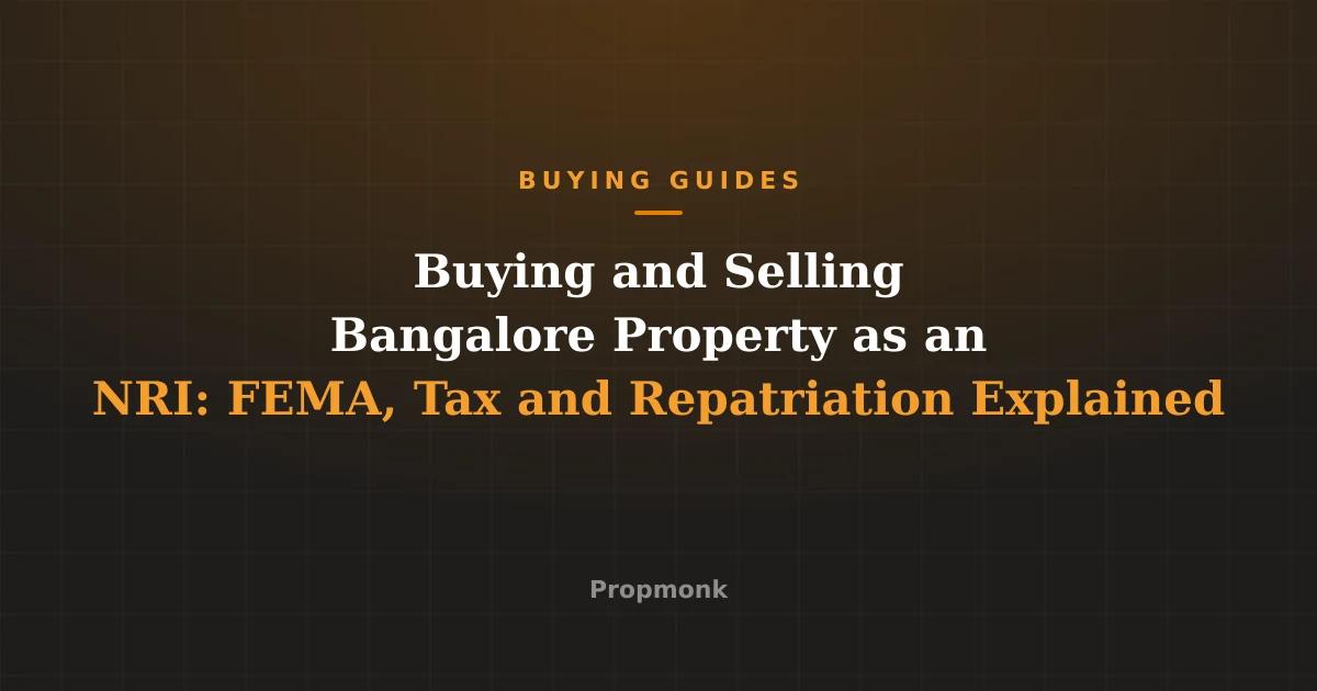 Buying and Selling Bangalore Property as an NRI: FEMA, Tax and Repatriation Explained