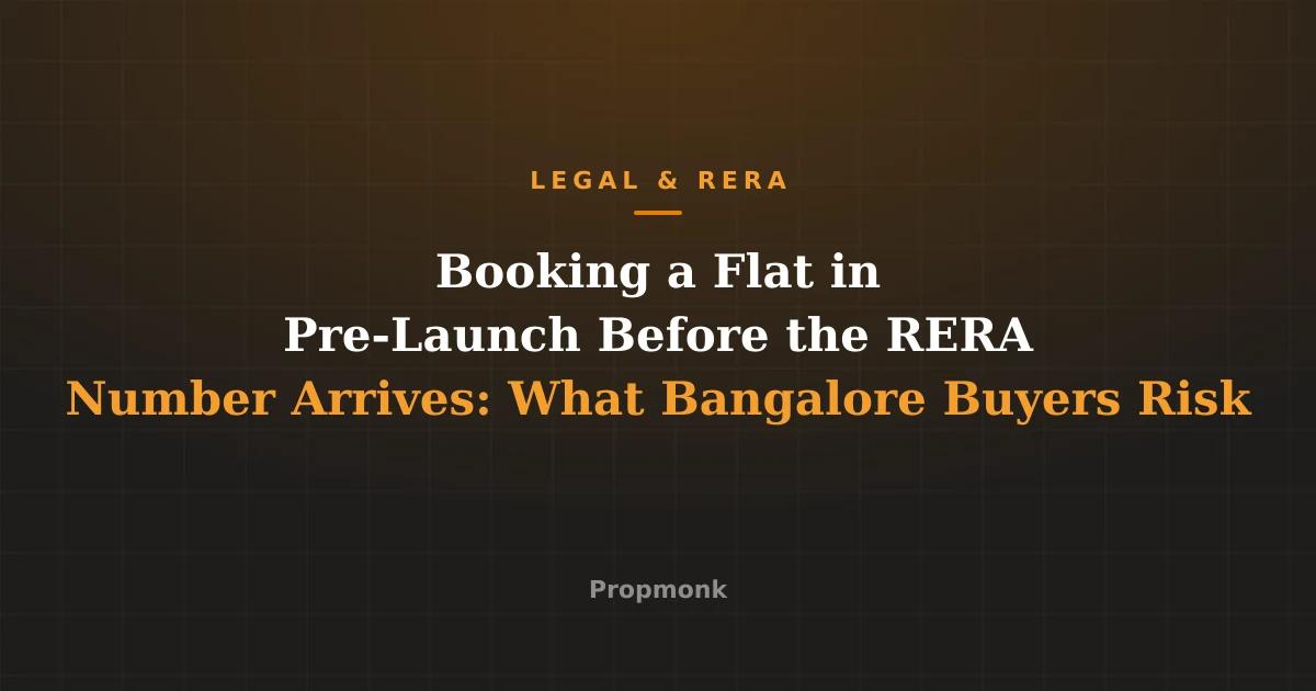 Booking a Flat in Pre-Launch Before the RERA Number Arrives: What Bangalore Buyers Risk
