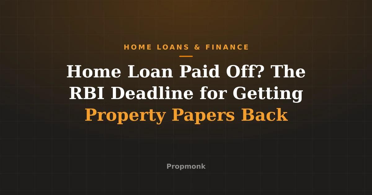 Home Loan Paid Off? The RBI Deadline for Getting Property Papers Back