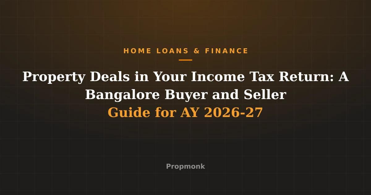 Property Deals in Your Income Tax Return: A Bangalore Buyer and Seller Guide for AY 2026-27