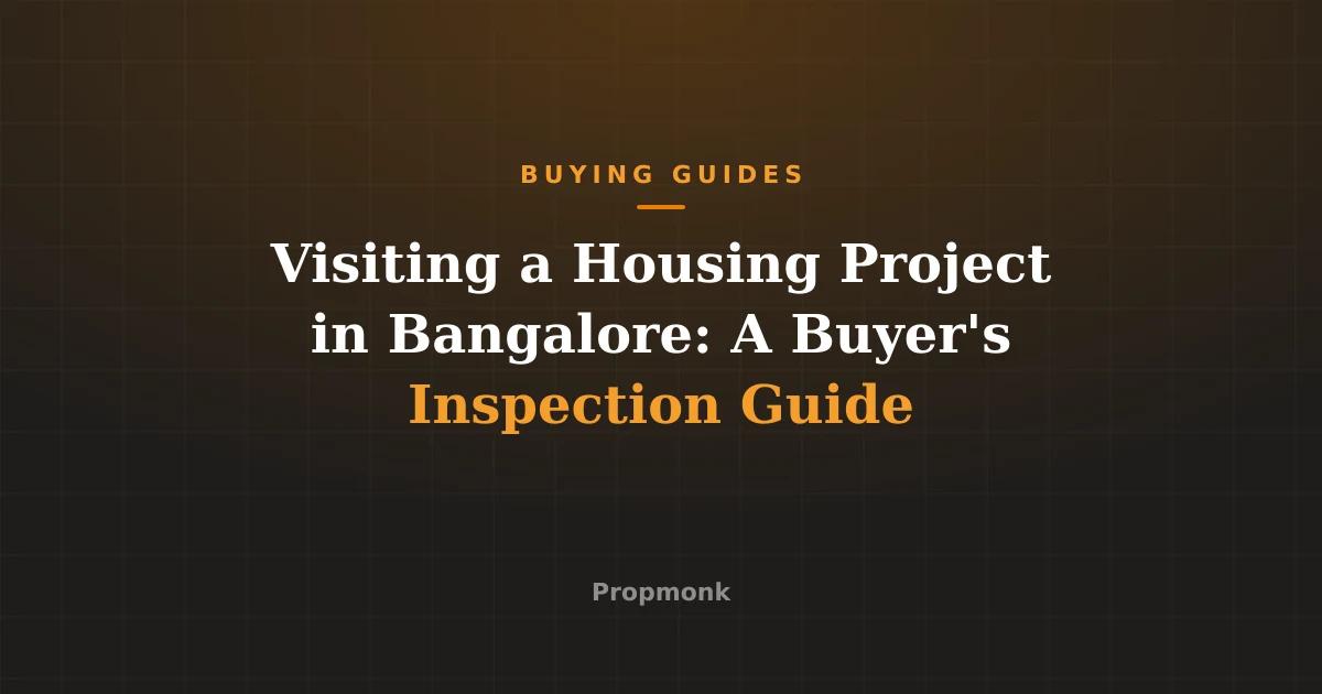 Visiting a Housing Project in Bangalore: A Buyer's Inspection Guide