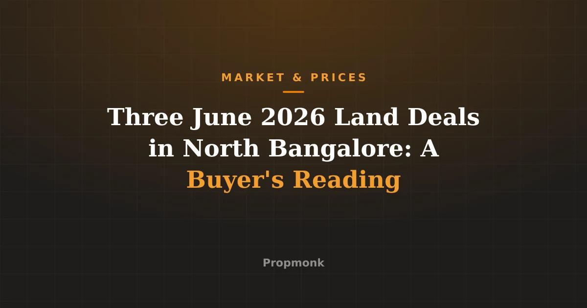 Three June 2026 Land Deals in North Bangalore: A Buyer's Reading