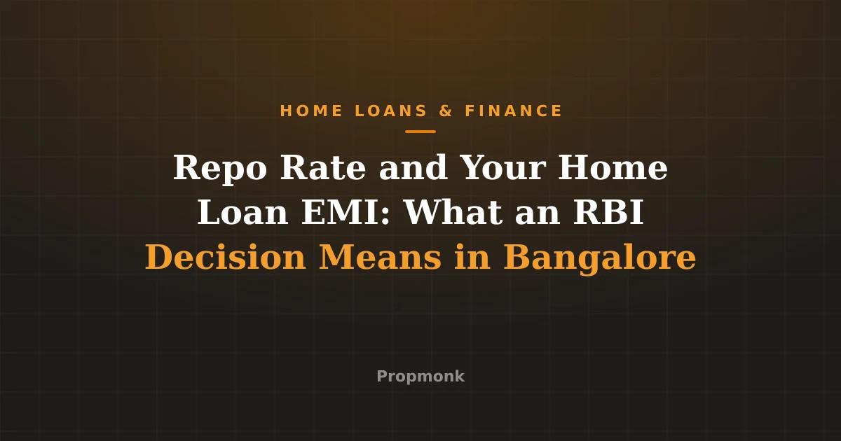 Repo Rate and Your Home Loan EMI: What an RBI Decision Means in Bangalore