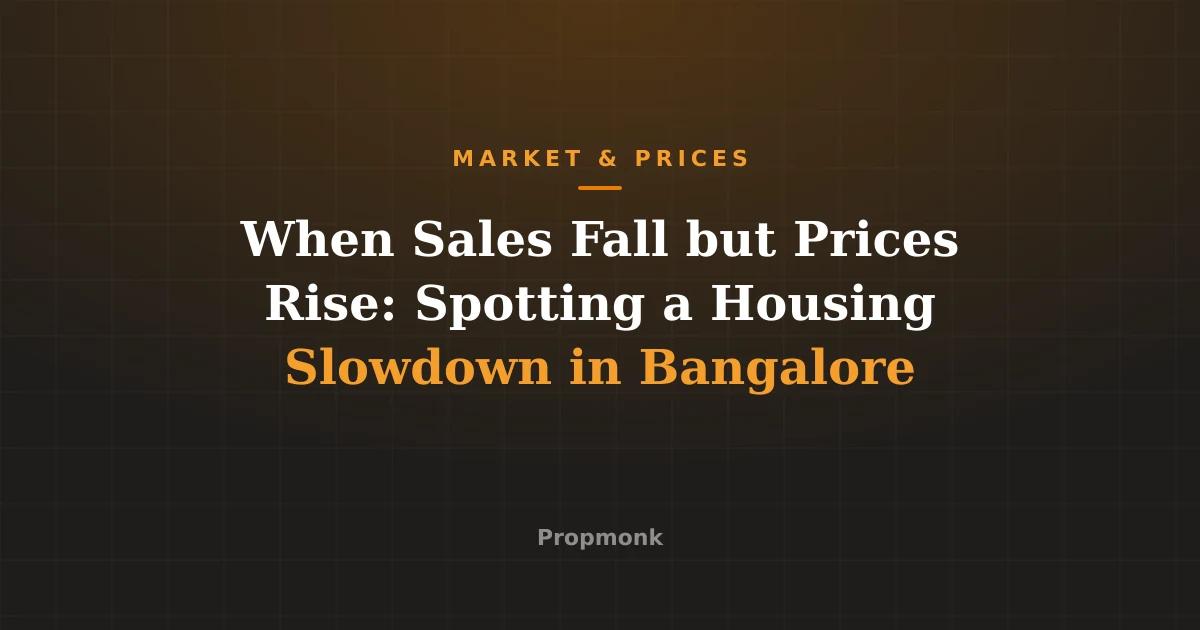 When Sales Fall but Prices Rise: Spotting a Housing Slowdown in Bangalore
