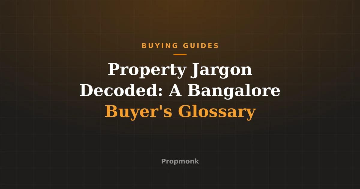 Property Jargon Decoded: A Bangalore Buyer's Glossary
