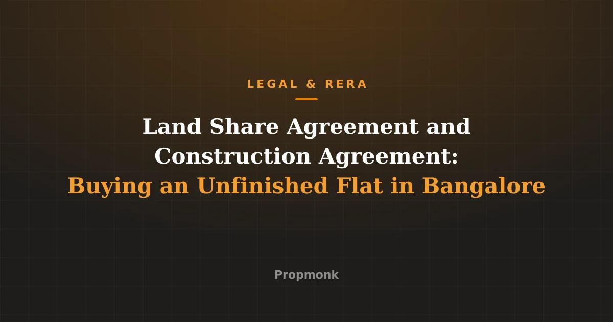 Land Share Agreement and Construction Agreement: Buying an Unfinished Flat in Bangalore