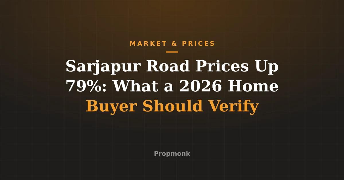 Sarjapur Road Prices Up 79%: What a 2026 Home Buyer Should Verify