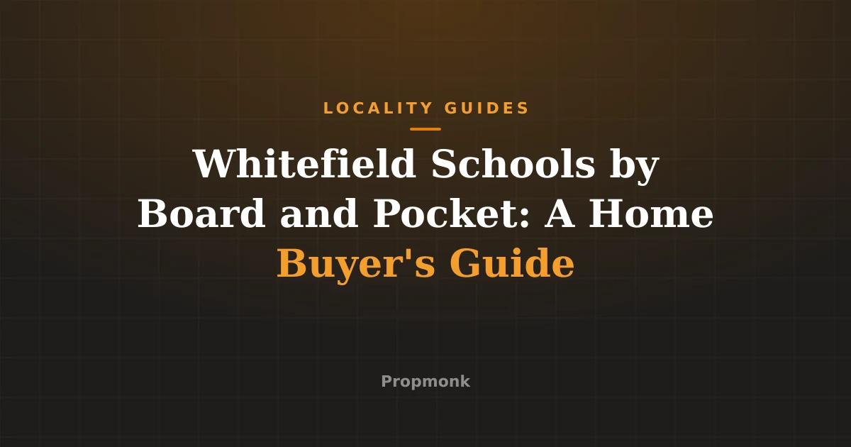 Whitefield Schools by Board and Pocket: A Home Buyer's Guide