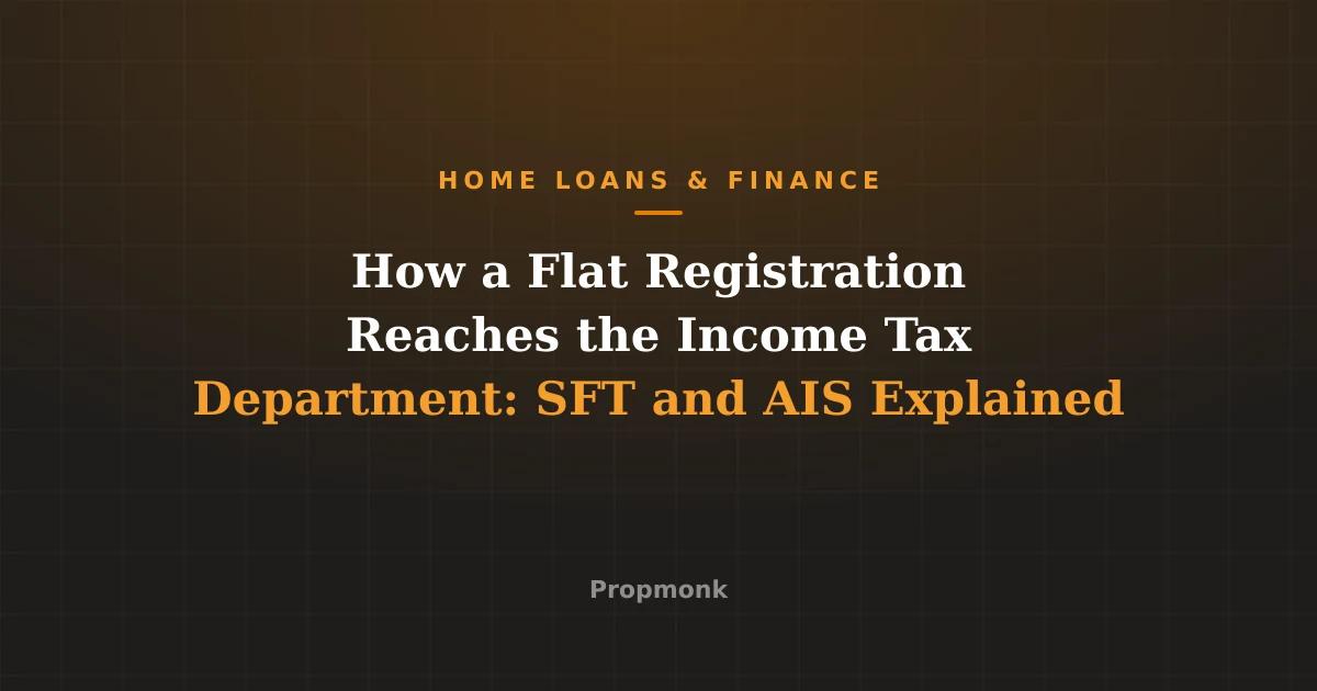 How a Flat Registration Reaches the Income Tax Department: SFT and AIS Explained
