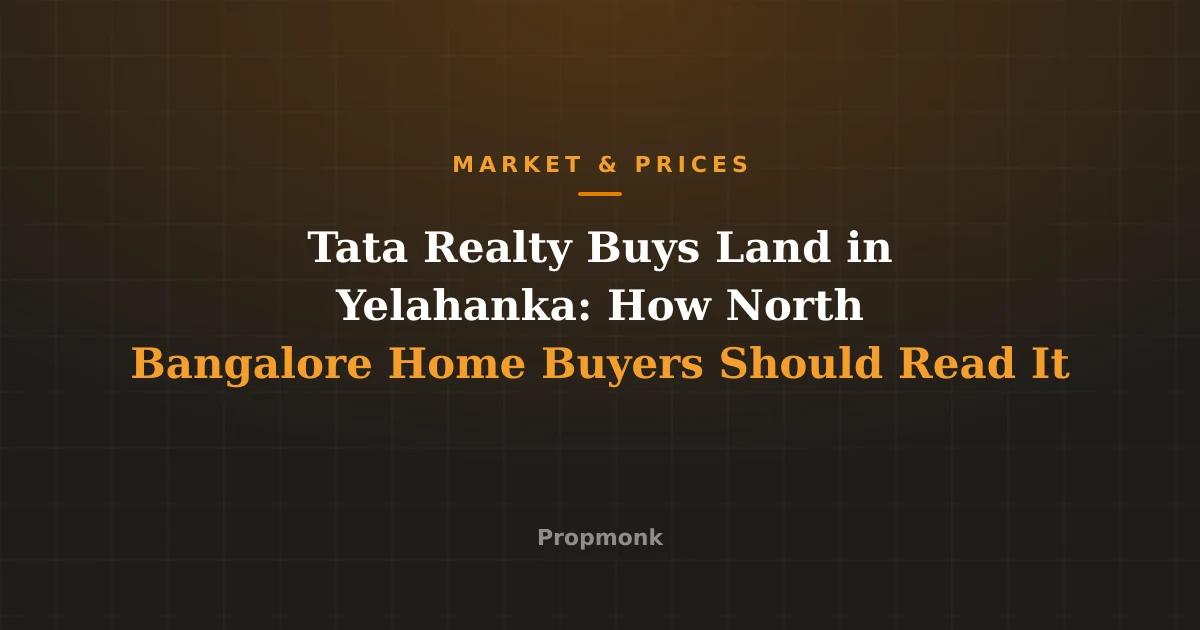Tata Realty Buys Land in Yelahanka: How North Bangalore Home Buyers Should Read It